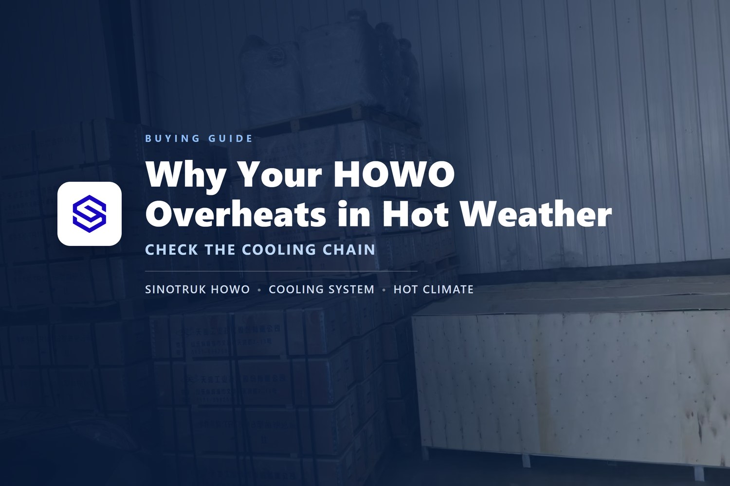 Hot weather cooling guide cover over a photo of the Sagatruck parts warehouse: why your HOWO overheats in hot weather and what to check first